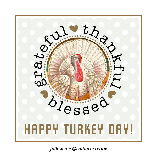 grateful thankful blessed Happy Turkey Day!